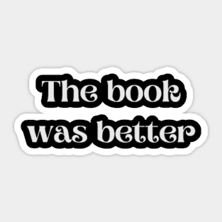 The Book Was Better - Funny Quotes Sticker